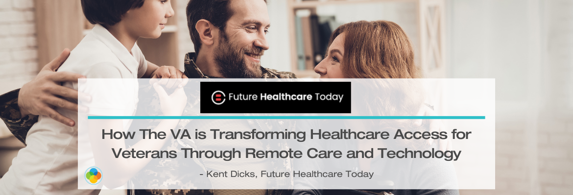 Future Healthcare Today - How The VA is Transforming Healthcare Access for Veterans Through Remote Care and Technology