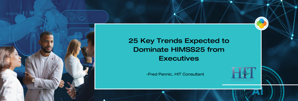 25 Key Trends Expected to Dominate HIMSS25 from Executives