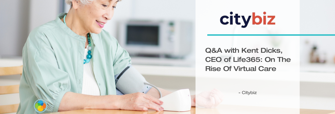 Citybiz - Q&A with Kent Dicks, CEO of Life365: On The Rise Of Virtual Care