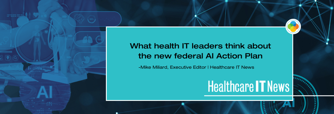 Healthcare IT News - What health IT leaders think about the new federal AI Action Plan