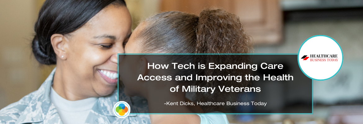 Healthcare Business Today - How Tech is Expanding Care Access and Improving the Health of Military Veterans